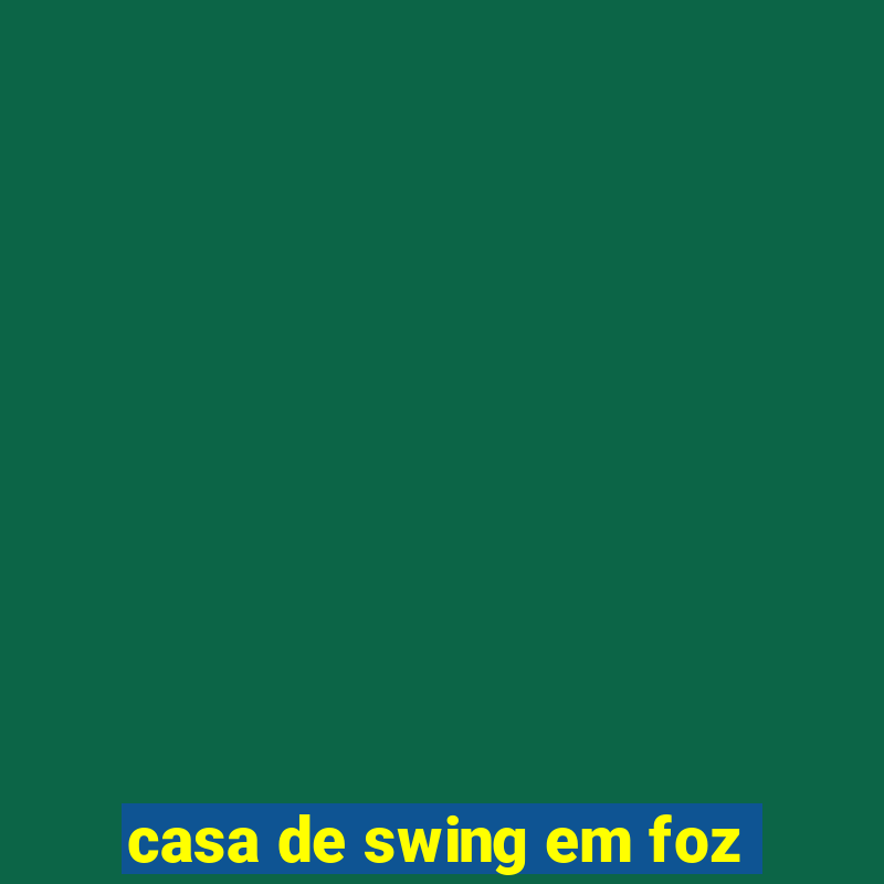 casa de swing em foz